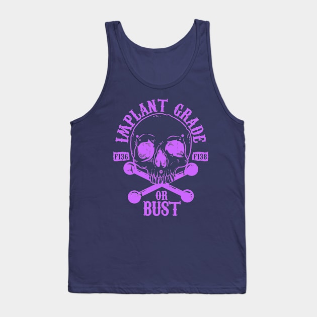 Implant Grade or Bust (purple) Tank Top by Spazzy Newton